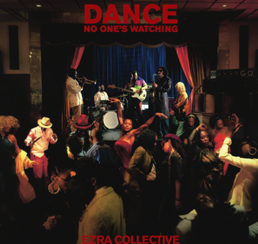 ALBUM REVIEW - EZRA COLLECTIVE: DANCE, NO ONE'S WATCHING